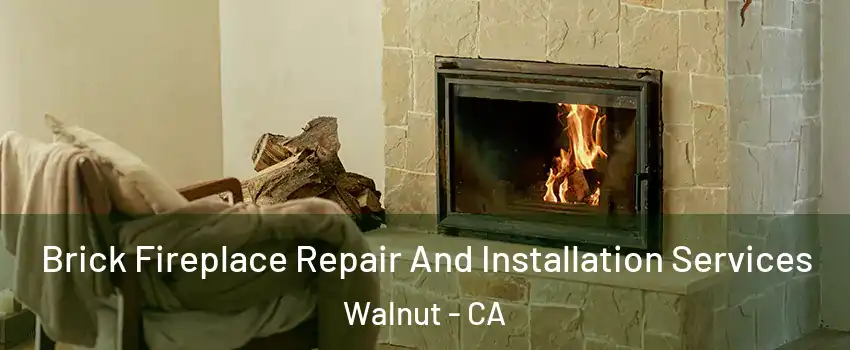  Brick Fireplace Repair And Installation Services Walnut - CA