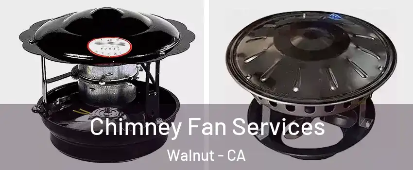  Chimney Fan Services Walnut - CA