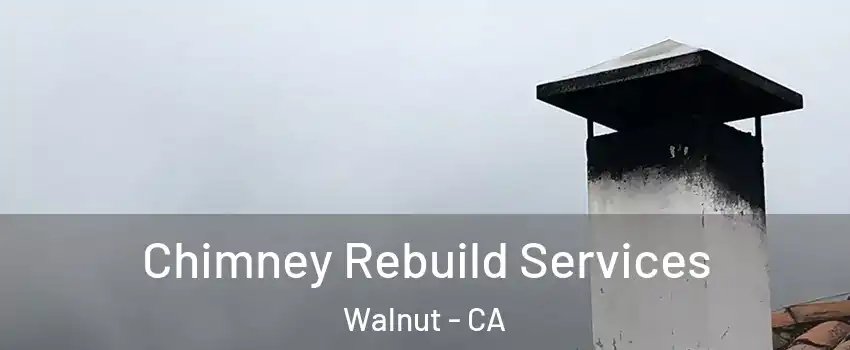  Chimney Rebuild Services Walnut - CA