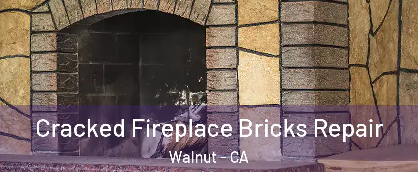  Cracked Fireplace Bricks Repair Walnut - CA