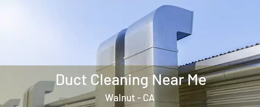 Duct Cleaning Near Me Walnut - CA