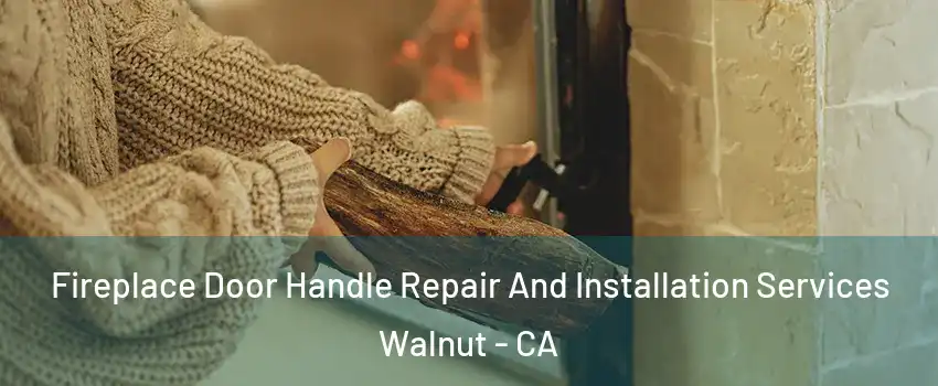  Fireplace Door Handle Repair And Installation Services Walnut - CA