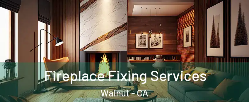  Fireplace Fixing Services Walnut - CA