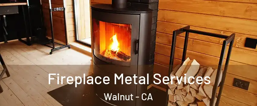  Fireplace Metal Services Walnut - CA