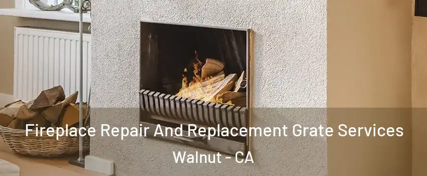  Fireplace Repair And Replacement Grate Services Walnut - CA