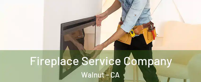  Fireplace Service Company Walnut - CA
