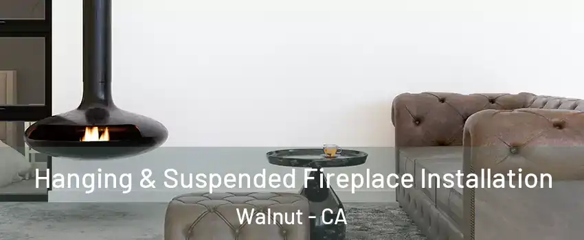  Hanging & Suspended Fireplace Installation Walnut - CA
