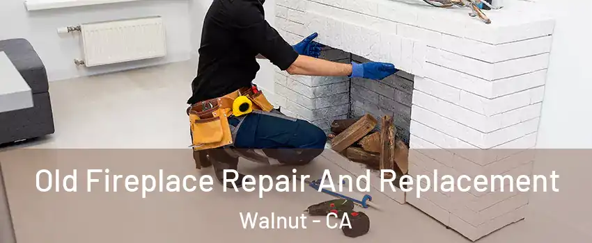  Old Fireplace Repair And Replacement Walnut - CA