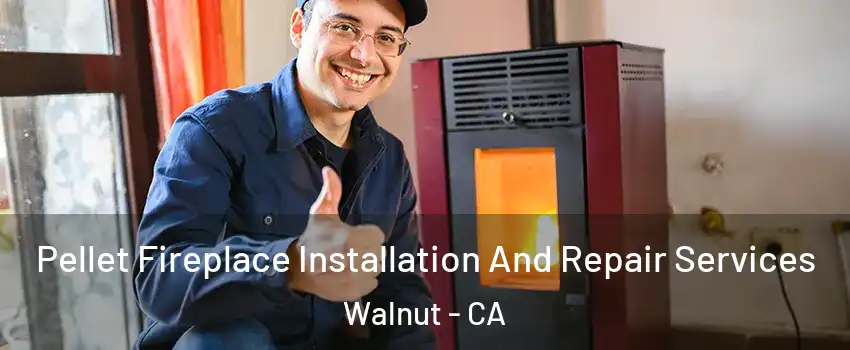  Pellet Fireplace Installation And Repair Services Walnut - CA