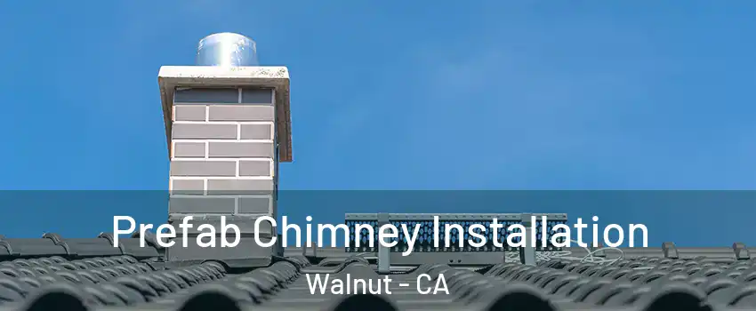  Prefab Chimney Installation Walnut - CA