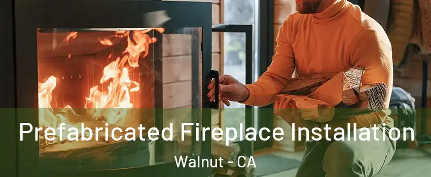  Prefabricated Fireplace Installation Walnut - CA