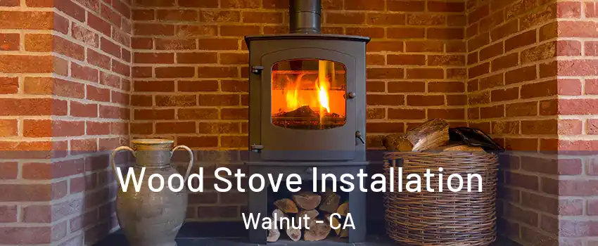  Wood Stove Installation Walnut - CA